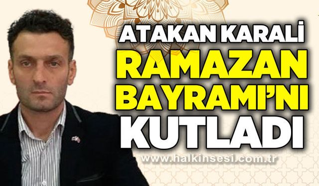 Atakan Karali’den Ramazan Bayramı mesajı