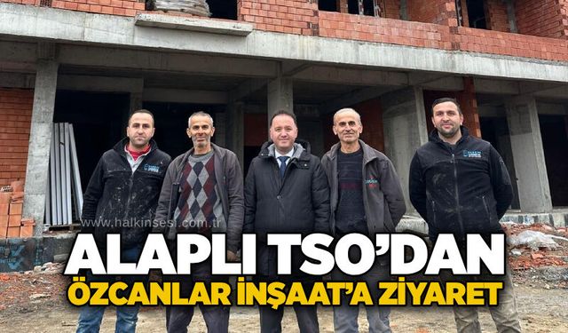 Alaplı TSO’dan Özcanlar İnşaat’a ziyaret
