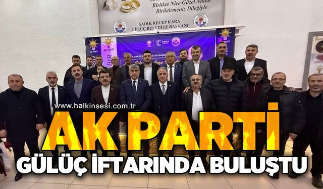 AK Parti Gülüç iftarında buluştu