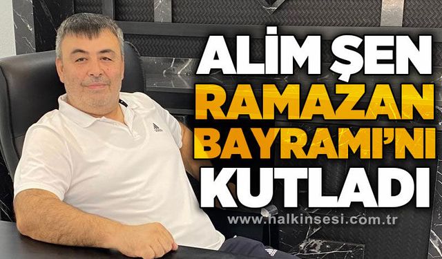 Alim Şen'den Ramazan Bayramı mesajı