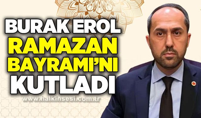 Burak Erol'dan Ramazan Bayramı mesajı
