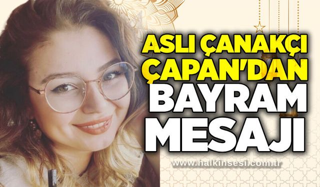 Aslı Çanakçı Çapan'dan bayram mesajı