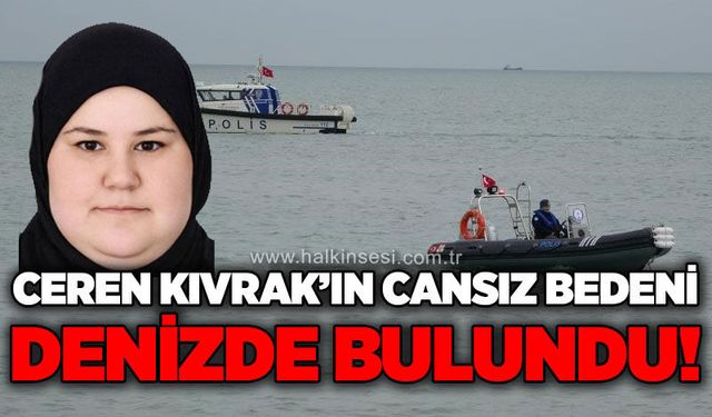Ceren Kıvrak'ın cansız bedeni denizde bulundu!