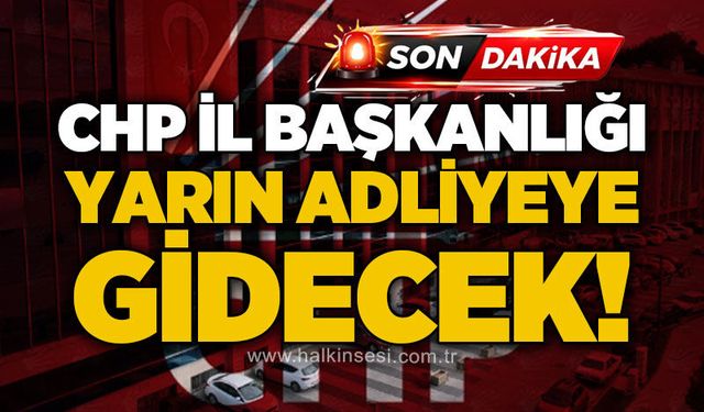 Cumhuriyet Halk Partisi Zonguldak İl Başkanlığı yarın adliyeye gidecek