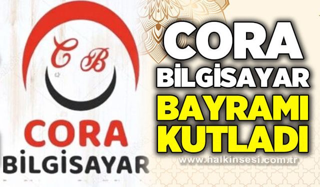 Cora Bilgisayar Murat Cora’dan Ramazan Bayramı Mesajı