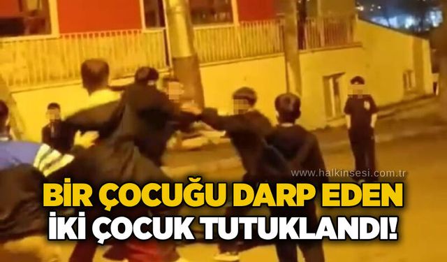 Bir çocuğu darp eden iki çocuk tutuklandı!