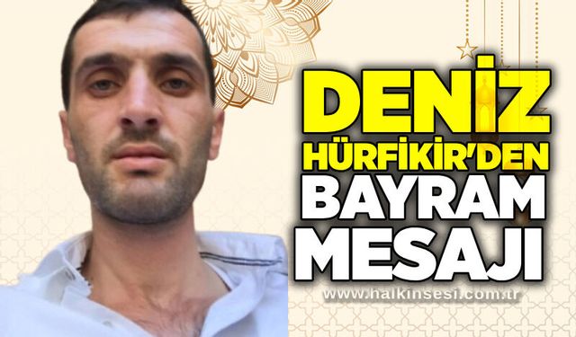 Deniz hürfikir'den bayram mesajı