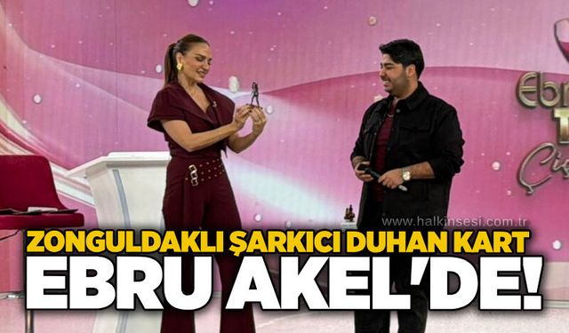 Zonguldaklı şarkıcı Duhan Kart, Ebru Akel'de!