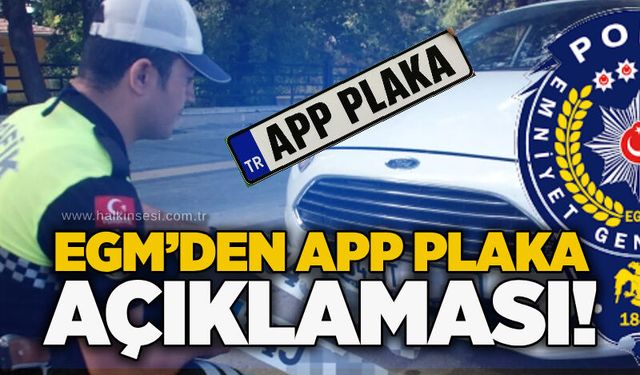 EGM’den APP plaka açıklaması!