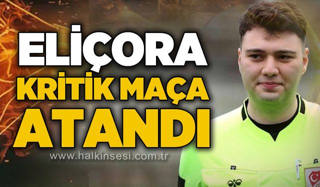 Eliçora kritik maça atandı