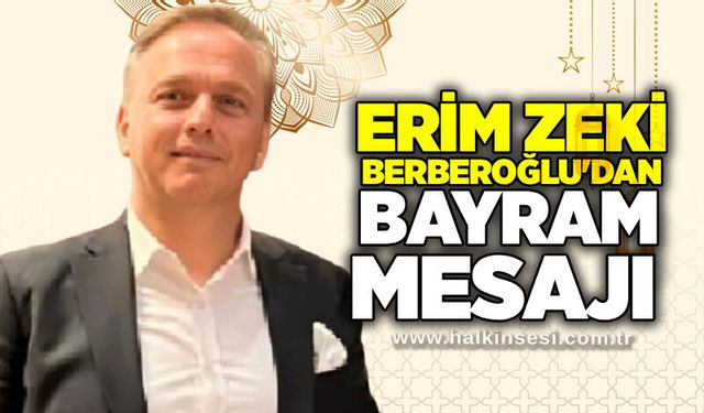 Erim Zeki Berberoğlu'dan bayram mesajı
