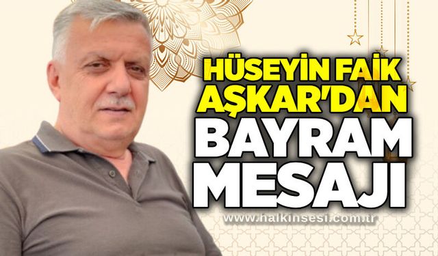 Hüseyin Faik Aşkar'dan bayram mesajı