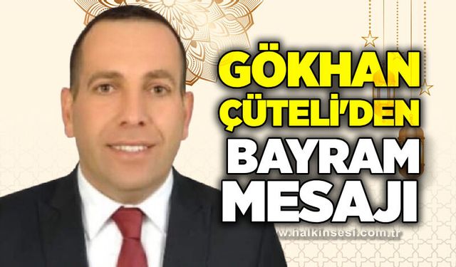 Gökhan Çüteli'den bayram mesajı