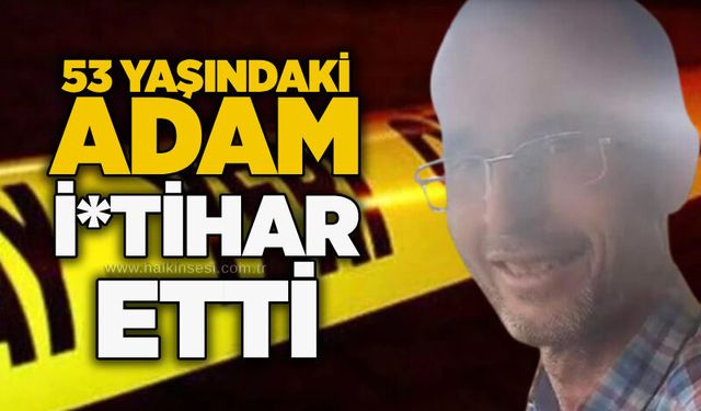 53 yaşındaki adam i*tihar etti