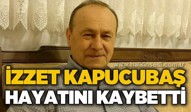 İzzet Kapucubaş hayatını kaybetti