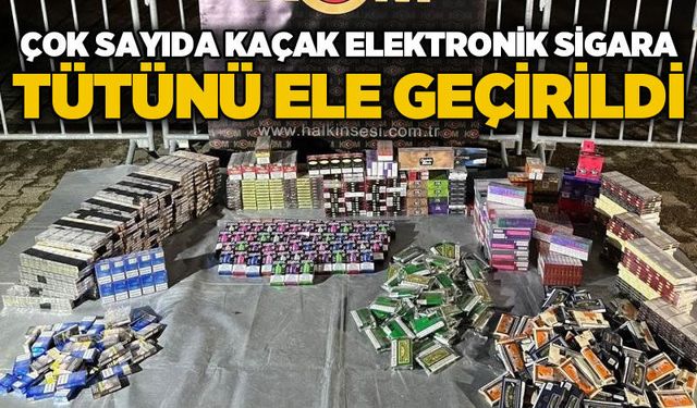 Çok sayıda kaçak elektronik sigara tütünü ele geçirildi
