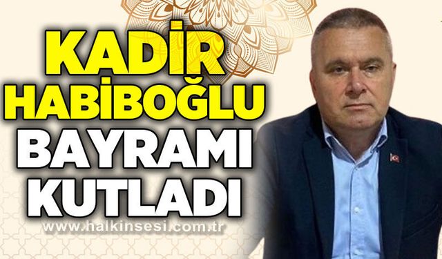 Kadir Habiboğlu Ramazan Bayramı'nı kutladı