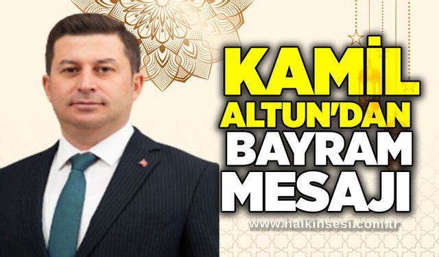 Kamil Altun'dan bayram mesajı