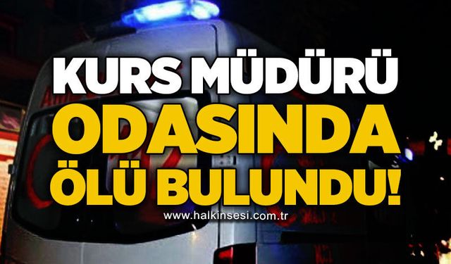 Kurs müdürü odasında ölü bulundu