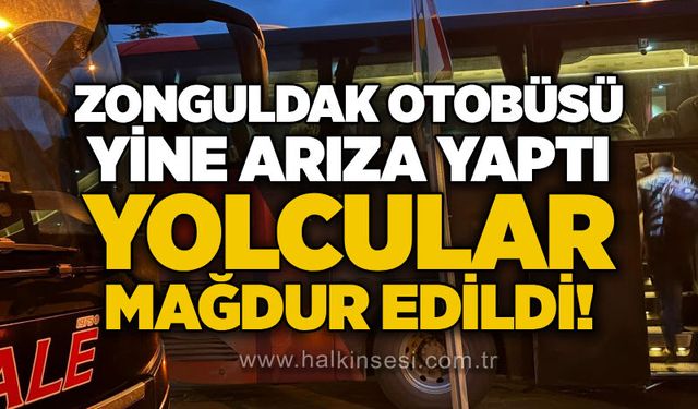 Zonguldak otobüsü yine arıza yaptı: Yolcular mağdur edildi!