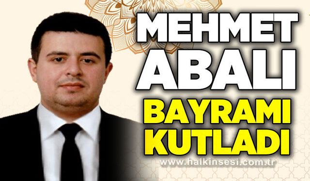 Mehmet Abalı’dan Ramazan Bayramı mesajı