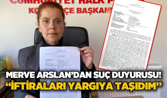 CHP’li Merve Arslan’dan suç duyurusu: İftiraları yargıya taşıdım