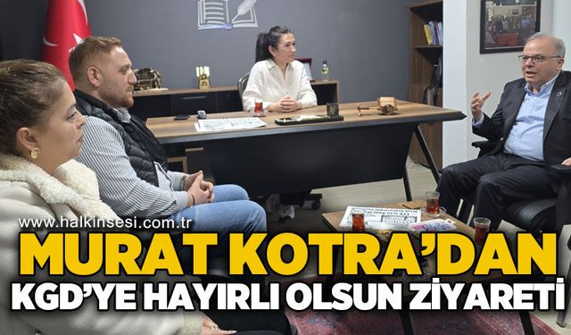 Murat Kotra’dan KGD’ye hayırlı olsun ziyareti