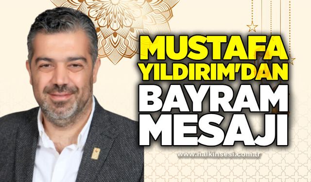 Mustafa Yıldırım'dan bayram mesajı