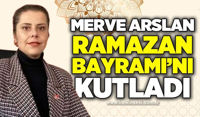 Merve Arslan’dan Ramazan Bayramı mesajı