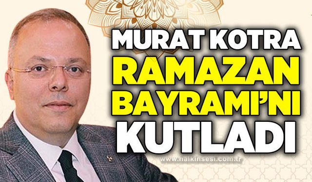 Murat Kotra’dan Ramazan Bayramı mesajı