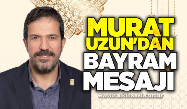 Murat Uzun'dan bayram mesajı
