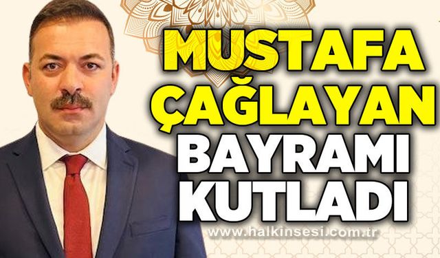 Mustafa Çağlayan’dan Ramazan Bayramı mesajı