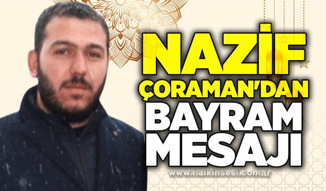 Nazif Çoraman'dan bayram mesajı