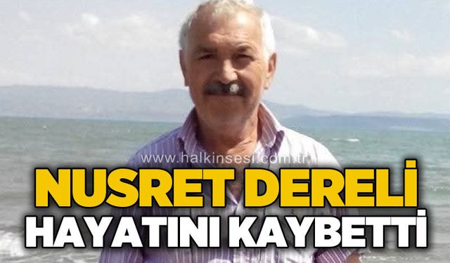 Nusret Dereli hayatını kaybetti