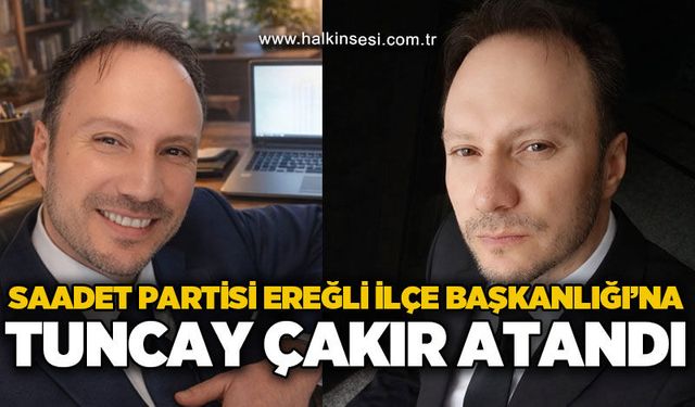 Saadet Partisi Ereğli İlçe Başkanlığı’na Tuncay Çakır atandı