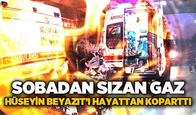Sobadan sızan gaz Hüseyin Beyazıt'ı hayattan koparttı
