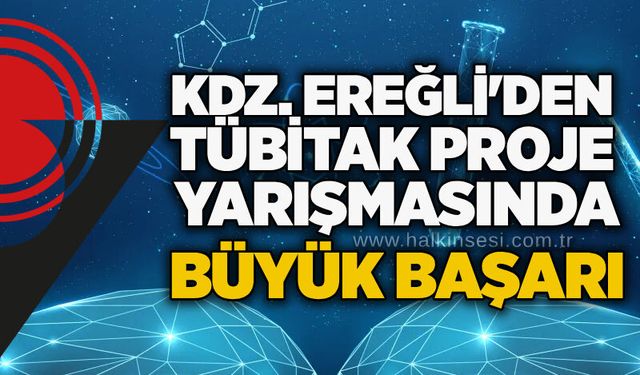 Kdz. Ereğli’den TÜBİTAK Proje yarışmasında büyük başarı
