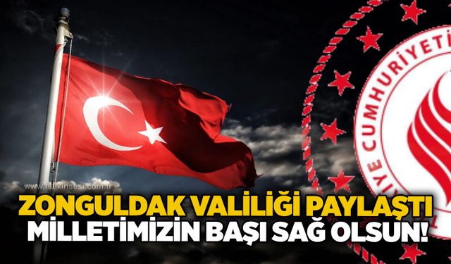 Zonguldak Valiliği paylaştı: Milletimizin başı sağ olsun!