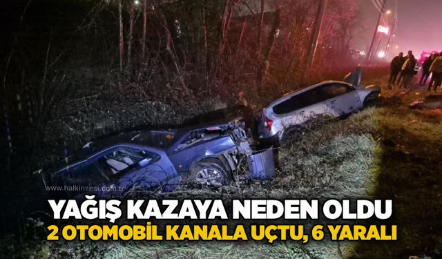 Yağış kazaya neden oldu: 2 otomobil kanala uçtu, 6 yaralı