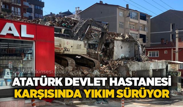Atatürk Devlet Hastanesi karşısında yıkım sürüyor
