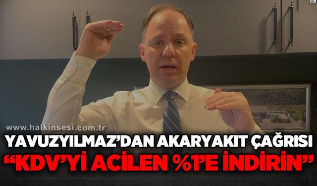 CHP’li Yavuzyılmaz’dan Cumhurbaşkanına Akaryakıt Çağrısı: “KDV’yi acilen %1’e İndirin!”