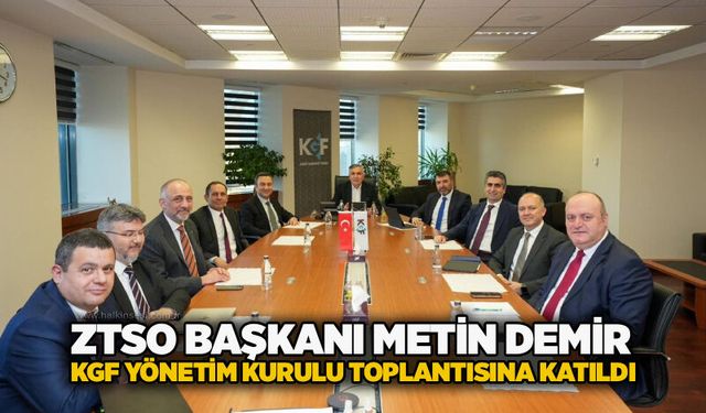 ZTSO Başkanı Metin Demir, KGF yönetim kurulu toplantısına katıldı