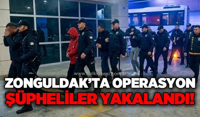 Zonguldak'ta operasyon: Şüpheliler yakalandı