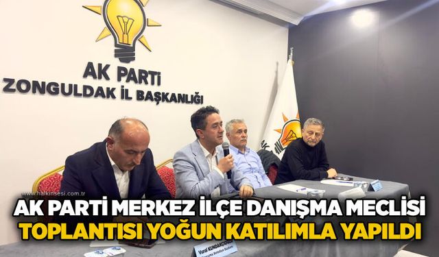 AK Parti Merkez İlçe Danışma Meclisi toplantısı yoğun katılımla yapıldı
