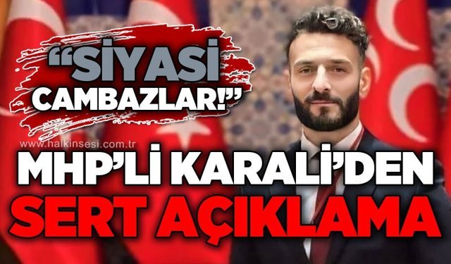 MHP'li Karali'den sert açıklama: Siyasi cambazlar!