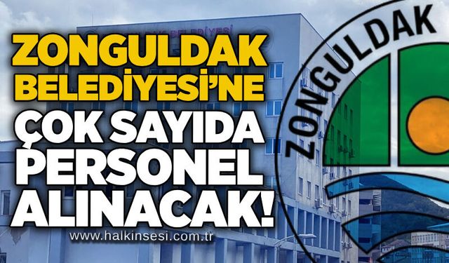 Zonguldak Belediyesi’ne çok sayıda personel alınacak!