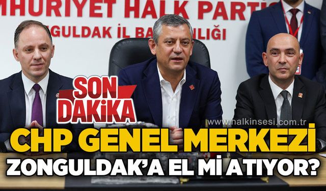 CHP Genel Merkezi Zonguldak'a el mi atıyor?