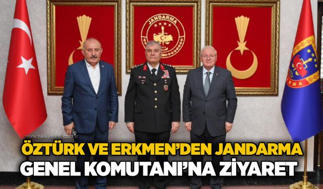Öztürk ve Erkmen’den Jandarma Genel Komutanı’na ziyaret