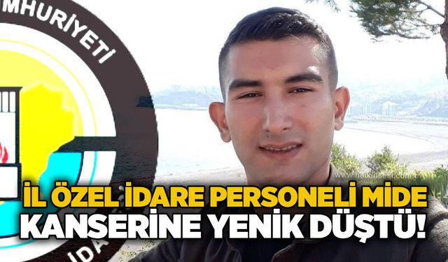 İl Özel İdare personeli mide kanserine yenik düştü!