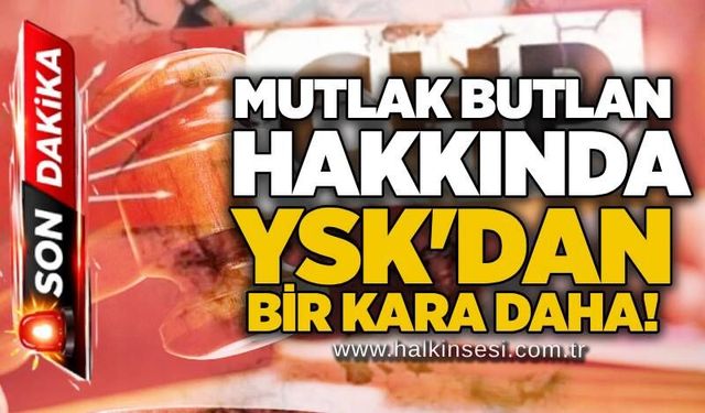Mutlak Butlan hakkında YSK'dan bir kara daha!